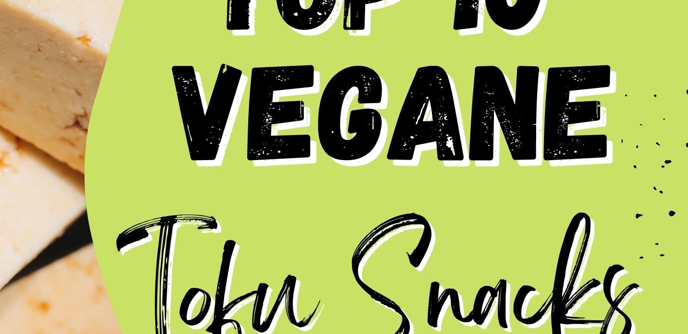 Top 10 Vegane Tofu Snacks