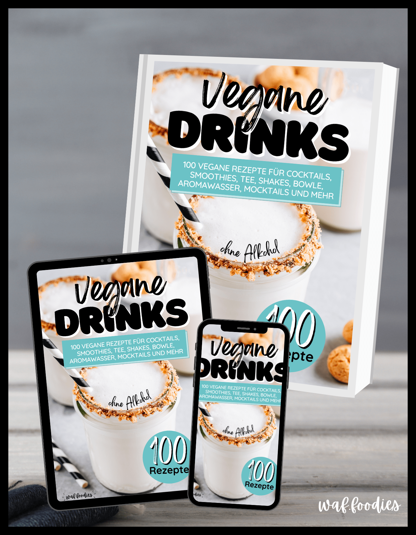 Eigenwerbung: Vegane Drinks: 100 vegane Rezepte für Cocktails, Smoothies, Tee, Shakes, Bowle, Aromawasser, Mocktails und mehr | waffoodies