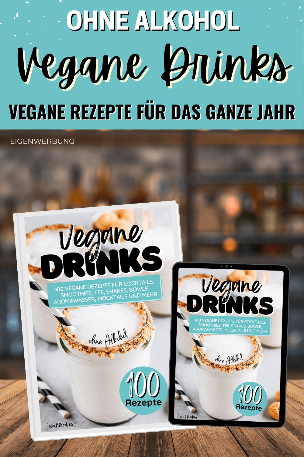 Eigenwerbung: Vegane Drinks: 100 vegane Rezepte für Cocktails, Smoothies, Tee, Shakes, Bowle, Aromawasser, Mocktails und mehr | waffoodies