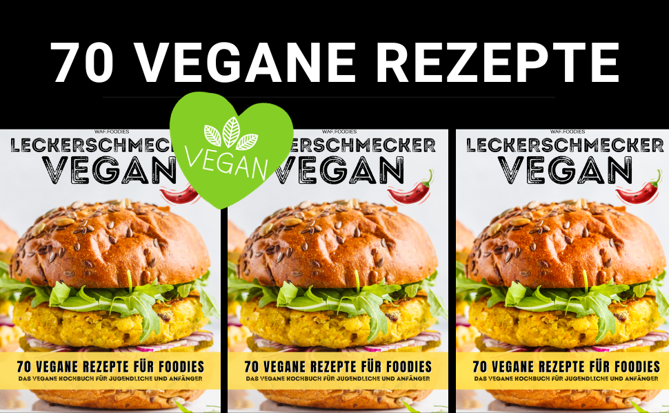 Kochbuch: Leckerschmecker Vegan 70 vegane Rezepte für Foodies - Das vegane Kochbuch für Jugendliche und Anfänger von waf.foodies